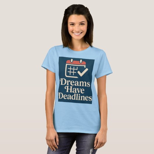 Deadline Dreamer Wo Ehrgeiz trifft den Kalender T-Shirt (Vorne ganz)