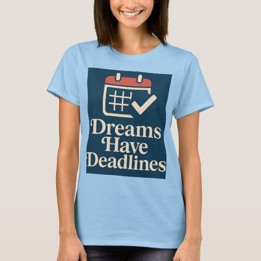 Deadline Dreamer Wo Ehrgeiz trifft den Kalender T-Shirt (Vorderseite)
