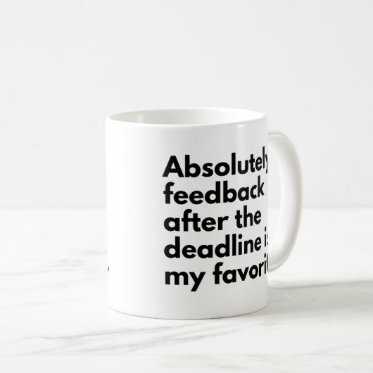 Deadline Funny Work Sprichwort Kaffeetasse (VorderseiteRechts)