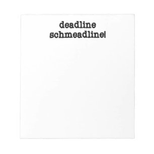 Deadline Schmeadline Notizblock