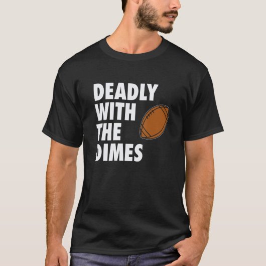 Deadly With the Dimes Football Quarterback Offense T-Shirt (Vorderseite)