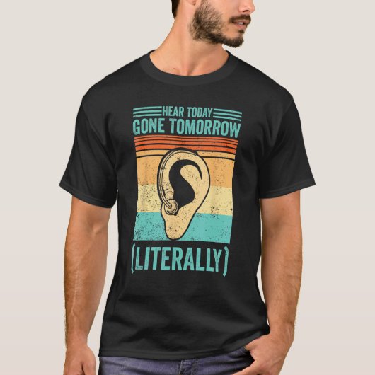 Deaf Pride ASL Hear Today Gone Tomorrow Literally T-Shirt (Vorderseite)