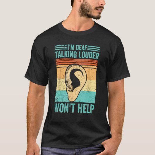 Deaf Pride ASL I m Deaf  Talking Louder Won t Help T-Shirt (Vorderseite)