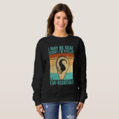 Deaf Pride ASL I May Be Deaf But I m Still Ear Res Sweatshirt (Vorne ganz)