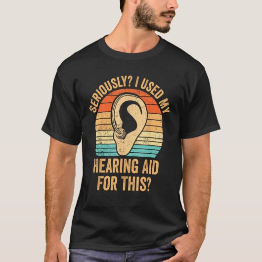 Deaf Pride ASL Seriously I Used My Hearing Aid For T-Shirt (Vorderseite)