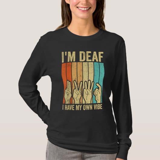 Deaf Pride ASL Sign Language I m Deaf I Have My Ow T-Shirt (Vorderseite)
