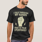 Deaf Pride I Talk Through My Hands Funny Sign Lang T-Shirt (Vorderseite)