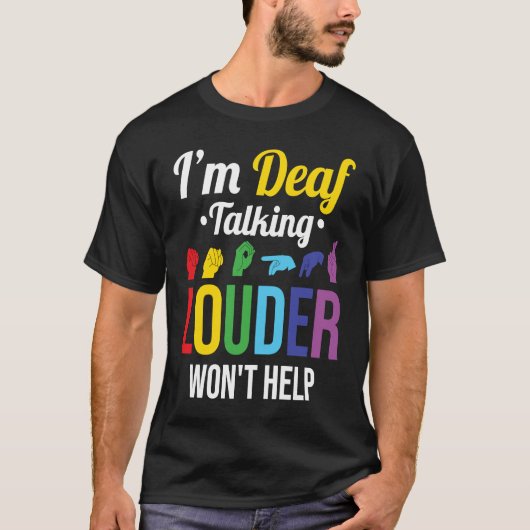 Deaf Talking Louder hilft nicht T-Shirt (Vorderseite)