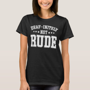 Deaf unendlich nicht Rude Deaf T-Shirt