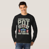 Dealing with Pot is my daily routine Casino Dealer T-Shirt (Vorne ganz)