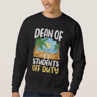 Dean Of Students Off Duty Last Day Of School Summe Sweatshirt