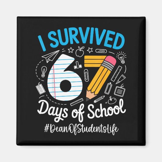 Dean Of Students Survived 67 Days Of School Humor Magnet (Vorne)
