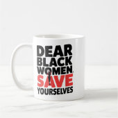 Dear Black Women, Save Yourselves Kaffeetasse (Links)