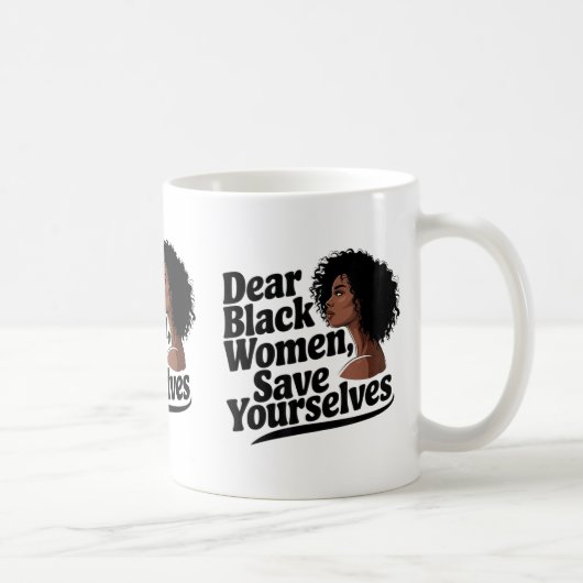 Dear Black Women, Save Yourselves Kaffeetasse (Rechts)