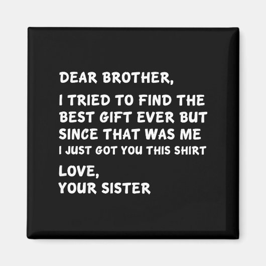 Dear Brother I Tried To Find The I Just Got You Th Magnet (Vorne)