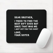 Dear Brother I Tried To Find The I Just Got You Th Mousepad (Mit Mouse)