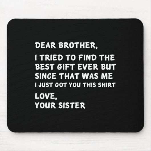 Dear Brother I Tried To Find The I Just Got You Th Mousepad (Vorne)