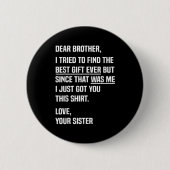 Dear Brother Quote Funny Sibling Humor Joke From S Button (Vorderseite)