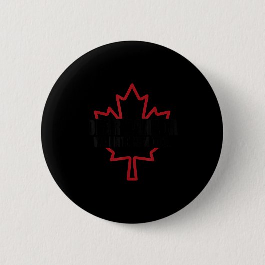 Dear Canada We Hate Him Too Button (Vorderseite)
