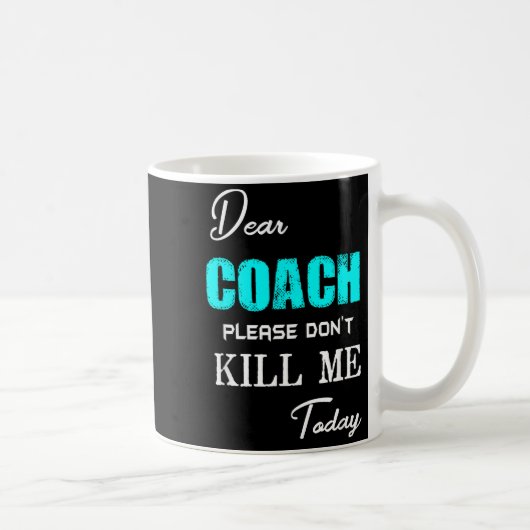 Dear Coach Please Don't Kill Me Today Funny  Kaffeetasse (Rechts)
