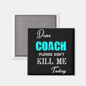 Dear Coach Please Don't Kill Me Today Funny  Magnet (Vorderseite/Rückseite)