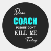 Dear Coach Please Don't Kill Me Today Funny  Runder Aufkleber (Vorderseite)