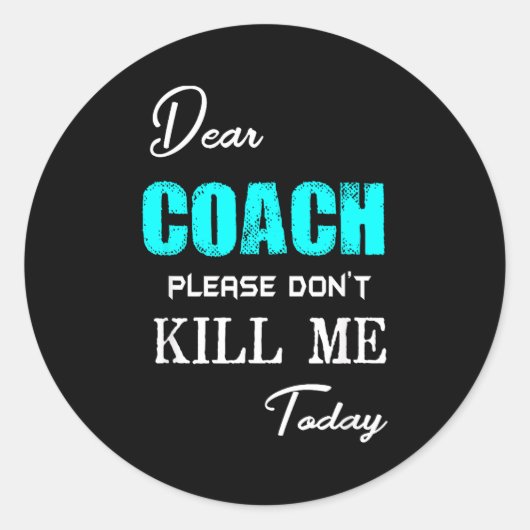Dear Coach Please Don't Kill Me Today Funny  Runder Aufkleber (Vorderseite)