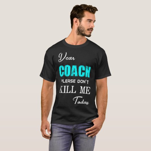 Dear Coach Please Don't Kill Me Today Funny T-Shirt (Vorne ganz)