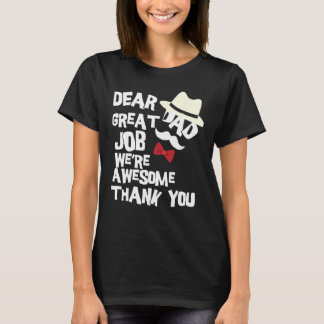 Dear Dad Great Job We re Awesome Thank You Father T-Shirt