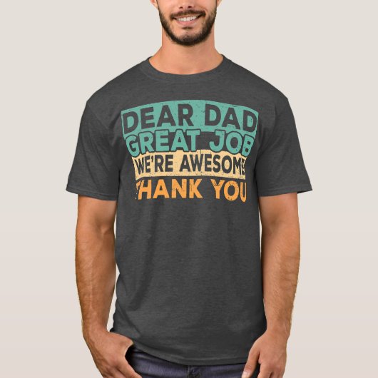 Dear Dad Great Job We're Awesome Thank You father T-Shirt (Vorderseite)