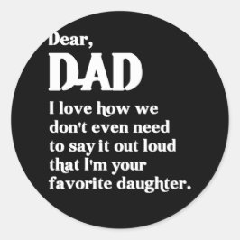 Dear Dad I love How We Don't Even Need To Say It Runder Aufkleber