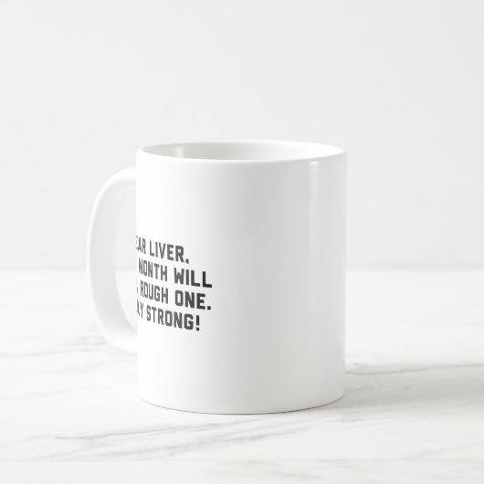 Dear Liver This Month Will Be A Rough One Stay Str Kaffeetasse (Vorderseite Links)