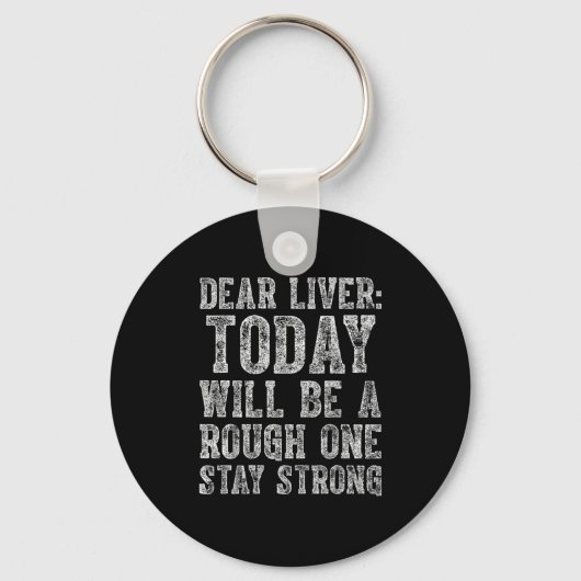 Dear Liver Today Will Be A Rough One Stay Strong Schlüsselanhänger (Vorderseite)