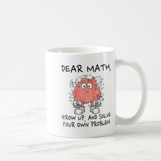 Dear Math Grow Up And Solve Your Own Problem Funny Kaffeetasse (Rechts)