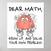 Dear Math Grow Up And Solve Your Own Problem Funny Poster (Vorne)