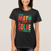 Dear Math Grow Up and Solve Your Own Problem Math T-Shirt (Vorderseite)