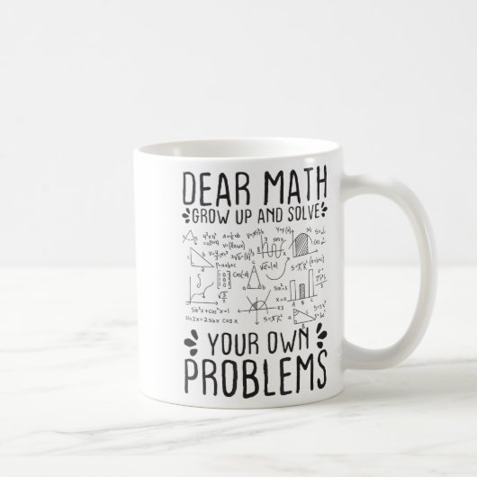 Dear Math Grow Up And Solve Your Own Problems Funn Kaffeetasse (Rechts)