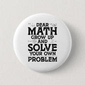 Dear Math Grow Up And Solve Your Own Problems Math Button (Vorderseite)