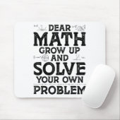 Dear Math Grow Up And Solve Your Own Problems Math Mousepad (Mit Mouse)