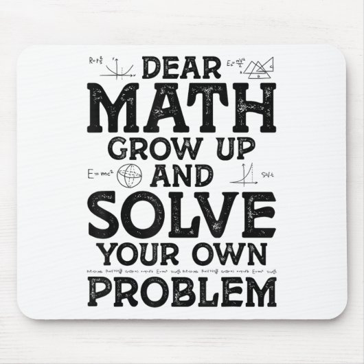 Dear Math Grow Up And Solve Your Own Problems Math Mousepad (Vorne)