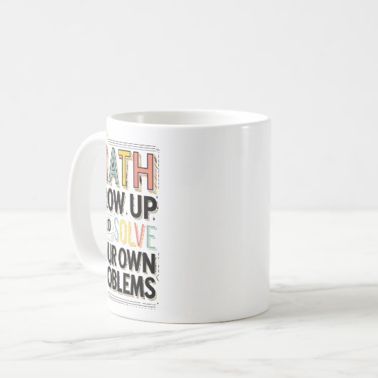 Dear Math Grow Up Solve Your Own Problems Quote Kaffeetasse (Vorderseite Links)