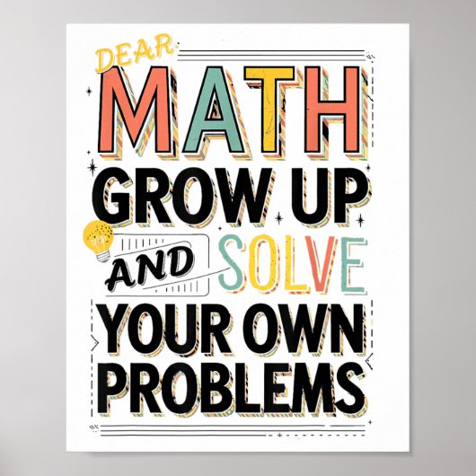 Dear Math Grow Up Solve Your Own Problems Quote Poster (Vorne)