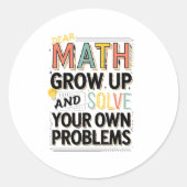 Dear Math Grow Up Solve Your Own Problems Quote Runder Aufkleber (Vorderseite)