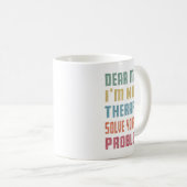 Dear Math I'm Not A Therast Solve Your Own Problem Kaffeetasse (VorderseiteRechts)