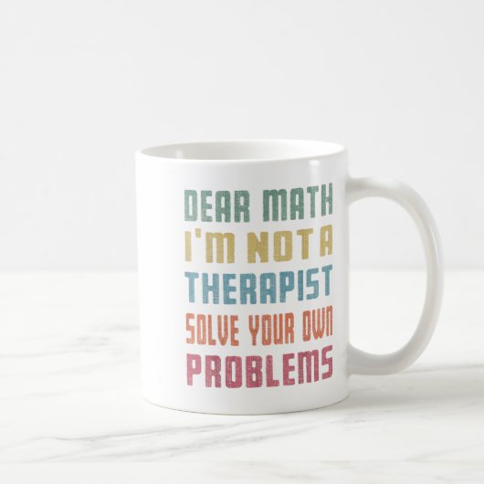 Dear Math I'm Not A Therast Solve Your Own Problem Kaffeetasse (Rechts)