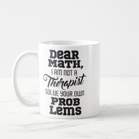 Dear Math I'm Not A Therast Solve Your Own Problem Kaffeetasse (Links)