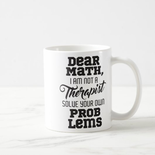 Dear Math I'm Not A Therast Solve Your Own Problem Kaffeetasse (Rechts)