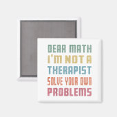 Dear Math I'm Not A Therast Solve Your Own Problem Magnet (Vorderseite/Rückseite)