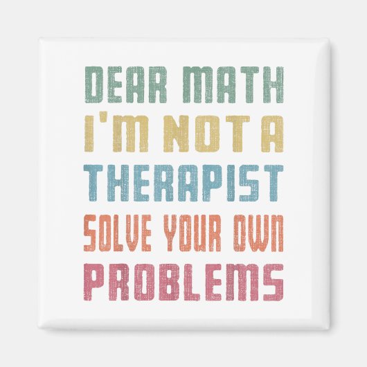 Dear Math I'm Not A Therast Solve Your Own Problem Magnet (Vorne)