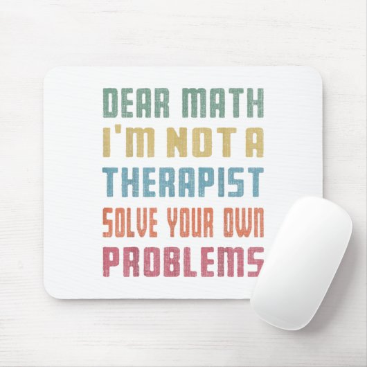 Dear Math I'm Not A Therast Solve Your Own Problem Mousepad (Mit Mouse)